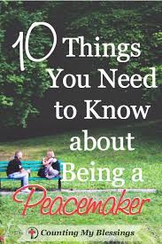 10 Things You Need To Know About Being A Peacemaker Cmb Peacemaker Faith Bloggers Faith In God