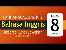 Pada soal pts pjok ini admin tidak memberikan kunci jawaban ya. Latihan Soal Uts Pts Bahasa Inggris Kelas 8 Semester 2 Kurikulum 2013 Beserta Kunci Jawaban Youtube