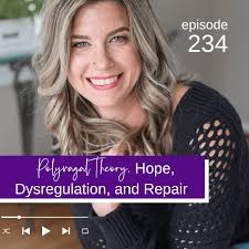 Polyvagal Theory, Hope, Dysregulation, and Repair {EP 234}