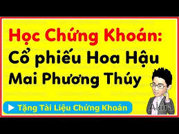 Mai phương thúy bỗng trở thành ngôi sao mới nổi của giới đầu tư chứng khoán. Há»c Chá»©ng Khoan CÆ¡ Báº£n Hoa Háº­u Mai PhÆ°Æ¡ng Thuy Ä'áº§u TÆ° Cá»• Phiáº¿u Gi Youtube