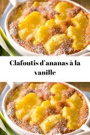 Clafoutis D Ananas A La Vanille Des Gateaux Avec Des Pommes Des Poires Ou Encore Des Bananes On En Connait Plein Gateau Ananas Facile Recette Ananas Recette