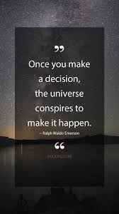 Ralph Waldo Emerson Quotes Once You Make A Decision The Universe Conspires To Make It Happen Ralph Wal Emerson Quotes Inspirational Quotes Universe Quotes