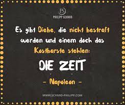 Es Gibt Diebe Die Nicht Bestraft Werden Und Einem Doch Das Kostbarste Stehlen Die Zeit Napoleon Spruche Wahre Spruche Zitate Intuitions Zitate Zitate