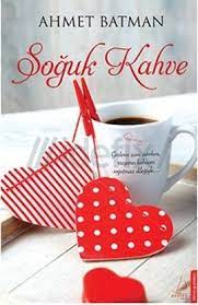 soguk kahve kitabi ahmet batman kitap inceleme ve tavsiye soguk kahve batman kahve