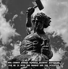Man Cannot Remake Himself Without Suffering For He Is 6oth The Marble And The Sculptor