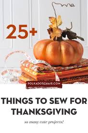 Pam damour offers professional sewing & home decorating ideas, classes, webinars, projects & more. More Than 25 Cute Things To Sew For Thanksgiving Fall Polka Dot Chair