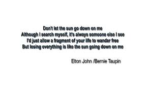 Don T Let The Sun Go Down On Me Lyrics Elton John Pin By Karen Cavazos On Lifestyle Inspiration Inspiracion Para Estilo De Vida Smile Quotes Dont Let The Sun Lyric Quotes