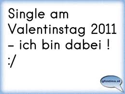 Witzige bilder status sprüche 100% kostenlos zum verschicken. Single Am Valentinstag 2011 Ich Bin Dabei Osterreichische Spruche Und Zitate