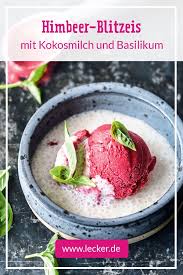 Himbeer Blitzeis Mit Kokosmilch Und Basilikum Rezept Lecker Lebensmittel Essen Lecker Rezepte