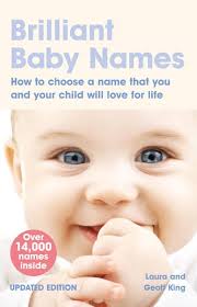 Brilliant Baby Names: How To Choose a Name that you and your child will  love for life: King, Laura, King, Geoff: 9780273722007: Amazon.com: Books