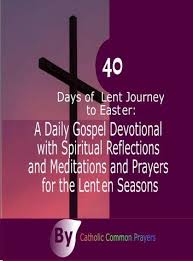 40 Days Of Lent Journey To Easter A Daily Gospel Devotional With Spiritual Reflections And Meditations And Prayers For The Lenten Seasons Ebook By Catholic Comm 40 Days Of Lent Lent Prayers