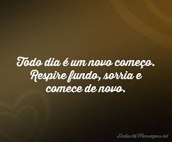 Todo Dia E Um Novo Comeco Respire Lindas Mensagens