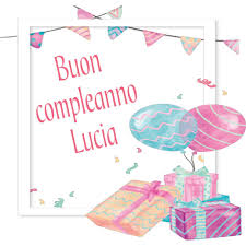 Buon Compleanno Lucia Buon Compleanno Auguri Di Buon Compleanno Citazioni Compleanno