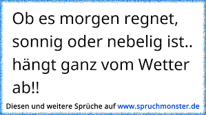Es ist, dass ich beobachte, dass hamburg immer mehr vergammelt und die leute immer mehr auf die straßen werfen…weil er da sowieso schon liegt. Ob Es Morgen Regnet Sonnig Oder Nebelig Ist Hangt Ganz Vom Wetter Ab Spruchmonster De