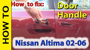 How To Fix Replace Nissan Altima Door Handle 2002 2006 Youtube