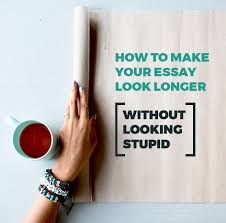 Here are 10 tips on how you can write a longer and a smarter essay, even if the deadline is fast approaching: How To Make Your Essay Look Longer How To Change The Size Of Margins On Google Docs Fonts To Make The Essay Look Longer