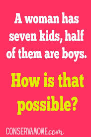Our website contains biggest collection of riddles for kids with answers! Conservamom Riddle Of The Day A Woman Has Seven Children Half Are Boys