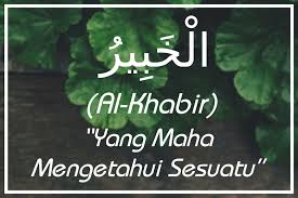 Hal ini karena, 99 nama atau asma. Al Khabir Maha Mengetahui Perkara Yang Tersembunyi