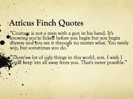 Atticus said to jem one day, i'd rather you shot at tin cans in the backyard. Quotes About Finch House 27 Quotes