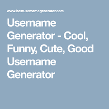 Username Generator Cool Funny Cute Good Username Generator Username Generator Funny Username