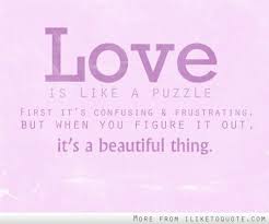 A good puzzle can give you all the pleasure of being duped that a mystery story can. Puzzle Quotes About Love Quotesgram