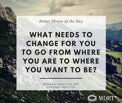 What Needs To Change For You To Go From Where You Are To Where You Want To Be Powerphraseof Phrase Of The Day Motivational Quotes For Success Powerful Quotes