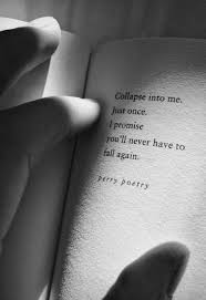 Collapse Into Me Just Once And You Ll Never Have To Fall Again Quotes Mood Quotes Book Quotes