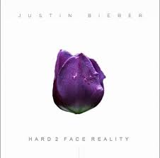 Hard 2 Face Reality Justin Bieber Inspirational Music Reality Justin