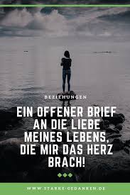 Ein Offener Brief An Die Liebe Meines Lebens Die Mir Das Herz Brach Offener Brief Liebe Meines Lebens Herz Gebrochen