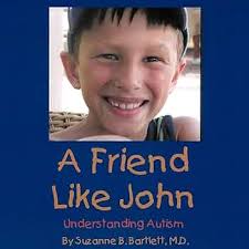 A Friend Like John: Understanding Autism: Bartlett MD, Suzanne B.:  9781452037097: Amazon.com: Books
