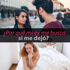 Por Que Mi Ex Me Busca Si Me Dejo Te Sorprenderas Metodos Para Ligar