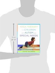 Throughout the routine, the ot provides suggestions for how to facilitate or modify poses presented by the instructor in order to help the child be successful. Yoga Therapy For Children With Autism And Special Needs Goldberg Louise 9780393707854 Amazon Com Books