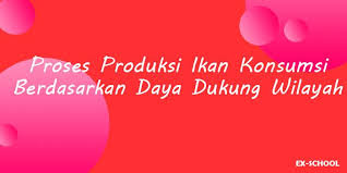Check spelling or type a new query. Proses Produksi Ikan Konsumsi Berdasarkan Daya Dukung Wilayah Your All In One Event Partner Solution