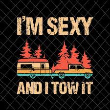 Download I M Sexy And I Tow It Svg Funny Caravan Camping Rv Trailer Svg Camping Svg Quote Camping Svg Buy T Shirt Designs