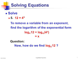 In other words, the log rule will let us move the variable back down onto the ground, where we can get our hands on it. Logarithmic Equations Ppt Video Online Download