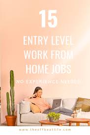 15 Entry Level Work From Home Jobs No Experience Needed Work From Home Jobs Home Jobs Working From Home
