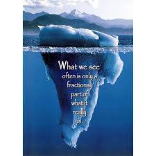 The tip of the iceberg. Quotes About Tip Of The Iceberg 61 Quotes
