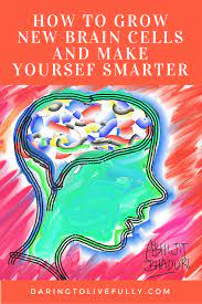 How To Grow New Brain Cells And Make Yourself Smarter