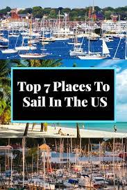 Top 7 Places To Sail In The Us Sailing Trips Sailing Places To Travel