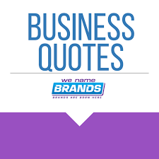 Pin By We Name Brands On Business Quotes Business Quotes Business Company Names