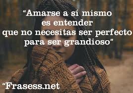 Frases De Amor Propio Amarse A Si Mismo Es Entender Que No Necesitas Ser Perfecto Para Ser Gra Frases De Amor Propio Amor Propio Frases De Amor Para El Novio