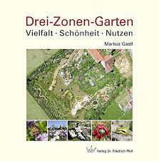 Der garten wird zum ort, an dem pflanzen, tier und mensch so zusammen leben können, das jede/r seinen nutzen davon hat. Drei Zonen Garten Vielfalt Schonheit Nutzen Gastl Markus Amazon De Bucher