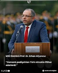 MSÜ Rektörü Prof. Dr. Erhan Afyoncu: Osmanlı padişahları Türk olmakla iftihar ederlerdi.