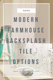 Adding the right elements can change the whole look and feel of a room. Modern Farmhouse Backsplash Tile Options Bethann Renee