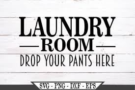 The designs may not be resold in any digital format including but not limited to clip art, svg files, and embroidery files. Laundry Room Drop Your Pants Here Graphic By Crafters Market Co Creative Fabrica