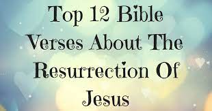 Top 12 Bible Verses About The Resurrection Of Jesus Christianquotes Info