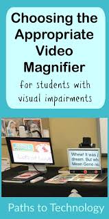 Choosing The Appropriate Video Magnifier Visually Impaired Students Assitive Technology Magnifier