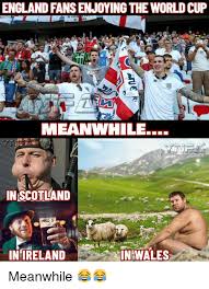 Match will be played on friday. England Fans Enjoying The World Cup Meanwnile Inscotland Inireland In Wales Meanwhile England Meme On Me Me