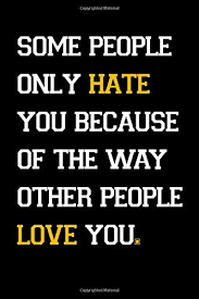 Some People Only Hate You Because Of The Way Other People Love You Inspirational Notebook Motivational Quote Notebook Funny Anniversary Quotes Succsess Notbook And Journal Motivation Success Quotes 9781654071264 Amazon Com Books