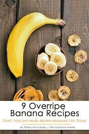 9 Overripe Banana Recipes That Are Healthy Banana Recipes Overripe Banana Recipes Recipes